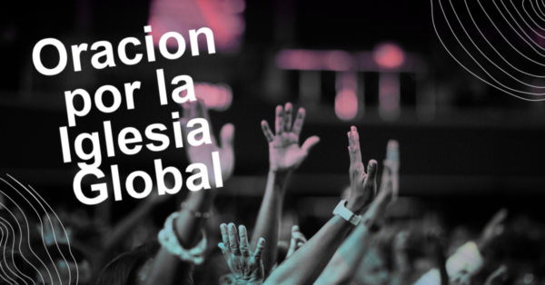 Una Oración por la Iglesia Global